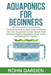 Aquaponics for Beginners: The Ultimate Step-by-Step Guide to Building Your Own Aquaponics Garden System That Will Grow Organic Vegetables, Fruit by Rohn Garden