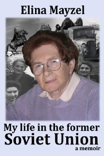 My life in the former Soviet Union: Memoirs by Elina Mayzel