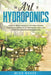 The art of Hydroponics: Learn To Grow and Enjoy the Fresh Organic Vegetables and Fruits All Year Round with Your Homemade Indoor Gardening System by Mick Baker