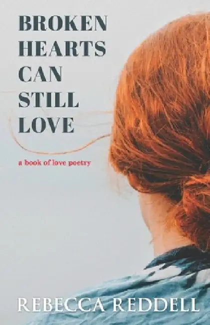 Broken Hearts Can Still Love by Rebecca Reddell