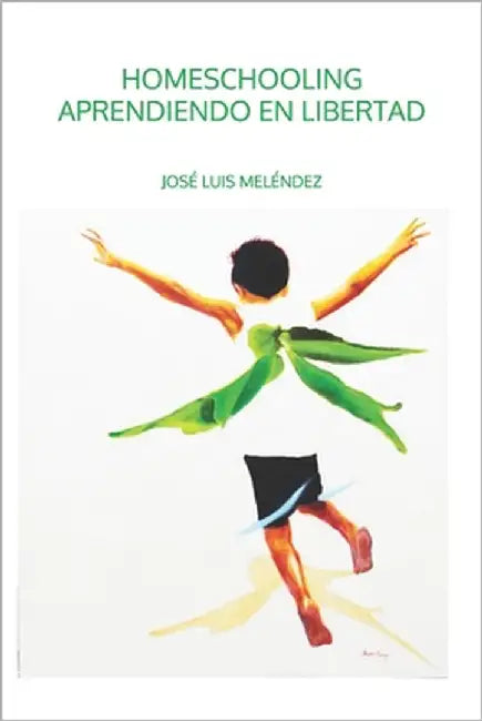 Homeschooling: Aprendiendo en libertad by Meléndez, José Luis