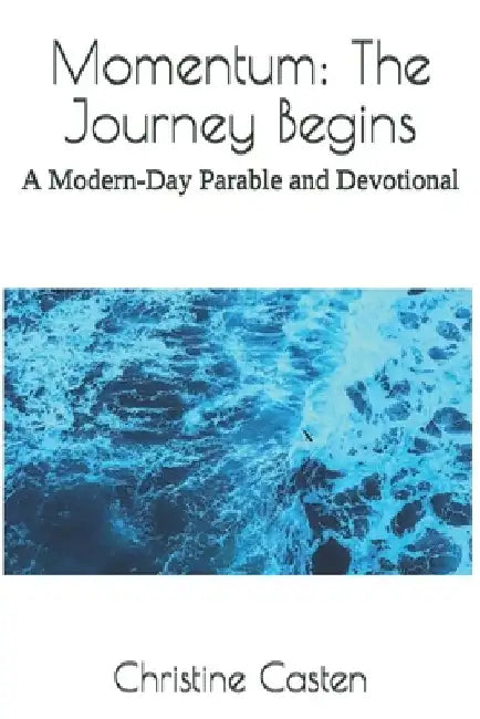 Momentum: The Journey Begins: A Modern-Day Parable and Devotional by Christine Casten