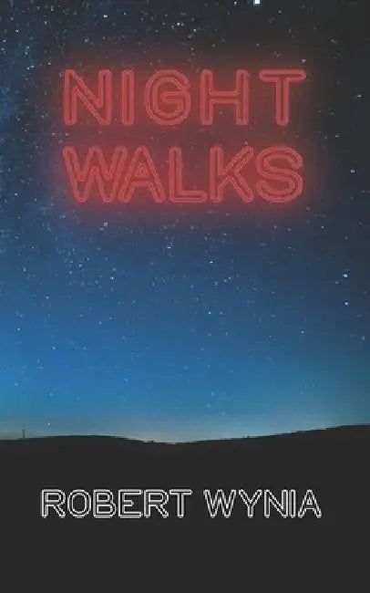 Night Walks: Poems and lyrics by Robert Wynia