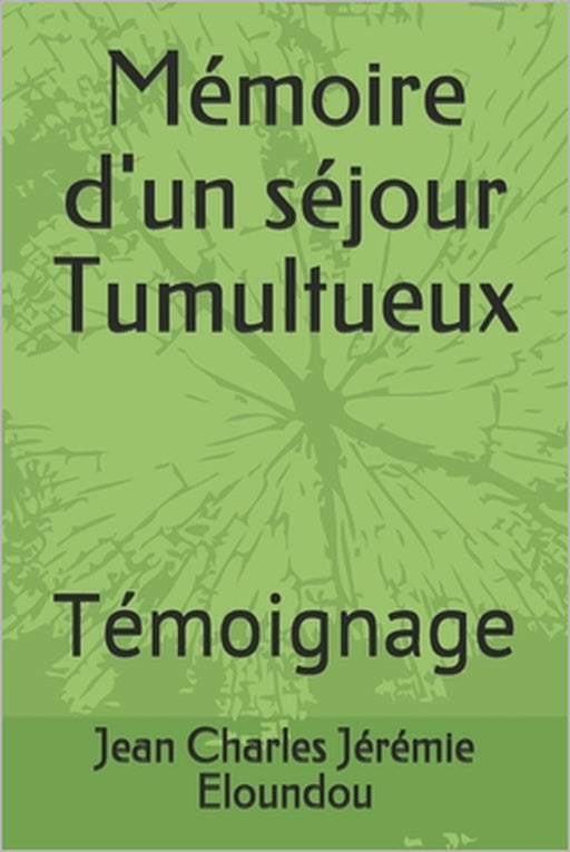 Mémoire d'un séjour Tumultueux: Témoignage by Jean Charles Jérémie Eloundou