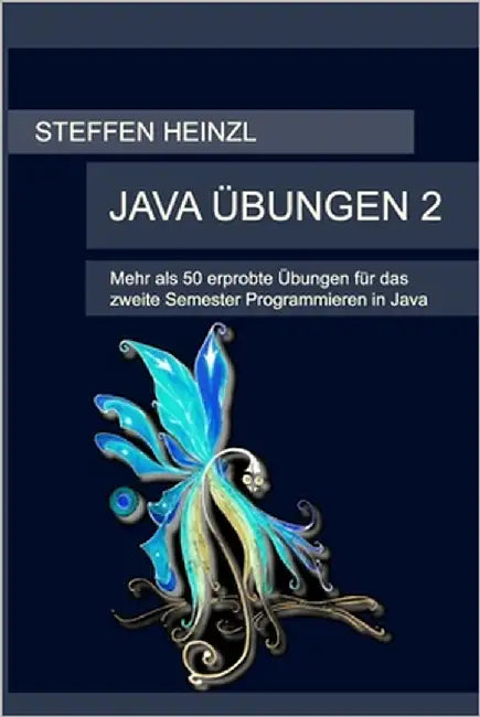 Java Übungen 2: Mehr als 50 erprobte Übungen für das zweite Semester Programmieren in Java by Heinzl, Steffen