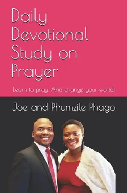 Daily Devotional Study on Prayer: Learn to pray. And change your world! by Phumzile Phago