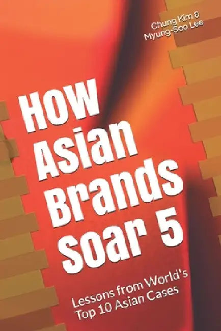 How Asian Brands Soar 5 by Myung-Soo Lee
