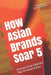How Asian Brands Soar 5 by Myung-Soo Lee