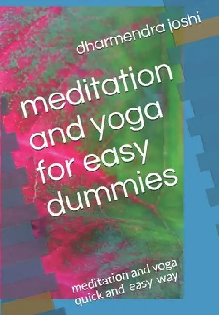 meditation and yoga for easy dummies: meditation and yoga qick and easy way by Dharmendra Joshi