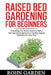 Raised Bed Gardening for Beginners: Everything You Need to Know to Start a Thriving Garden and to Grow Healthy Organic Vegetables the Easy Way! by Rohn Garden