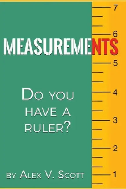 Measurements: Do You Have A Ruler? by Alex V. Scott