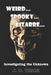 Weird...Spooky...Bizarre: Investigating the Unknown by J. D. Trick