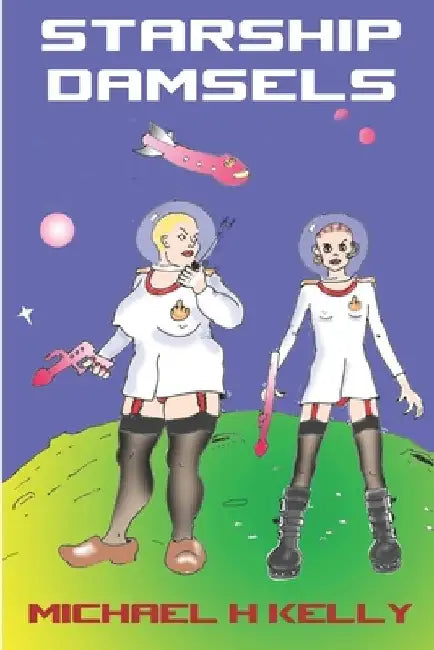 Starship Damsels by Michael H. Kelly