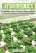 Hydroponics: A Simple Guide How to Design and Build a Garden for Growing Vegetables, Herbs and Plants in Water by Jason Leaf
