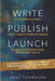 Write. Publish. Launch: Insider Secrets to Accelerate Your Influence, Authority, and Impact with an Inspirational Book by Dave Thompson