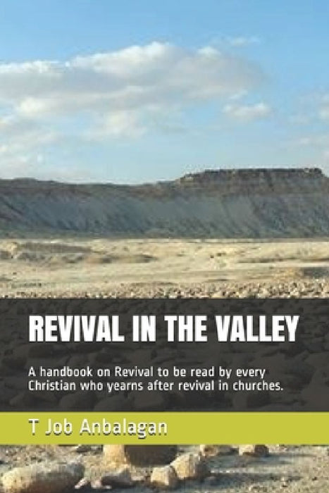 Revival in the Valley: A handbook on revival to be read by every Christian who yearns after revival in churches by T. Job Anbalagan
