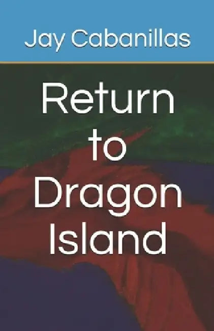Return to Dragon Island by Jay F. Cabanillas