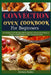 Convection Oven Cookbook for Beginners: Convection Oven Recipes With Essential Cooking Techniques to Roast, Grill And Bake In The Convection Oven by Kimberly Braden