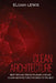 Clean Architecture: Best Tips and Tricks to Learn and use Clean Architecture Theories to the Best by Elijah Lewis