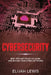 Cybersecurity: Best Tips and Tricks to Learn and Secure Your Cyber Networks by Elijah Lewis