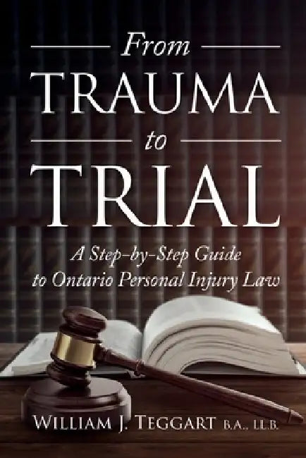 From Trauma to Trial: A Step-by-Step Guide to Ontario Personal Injury Law by Julie Winn