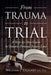 From Trauma to Trial: A Step-by-Step Guide to Ontario Personal Injury Law by Julie Winn