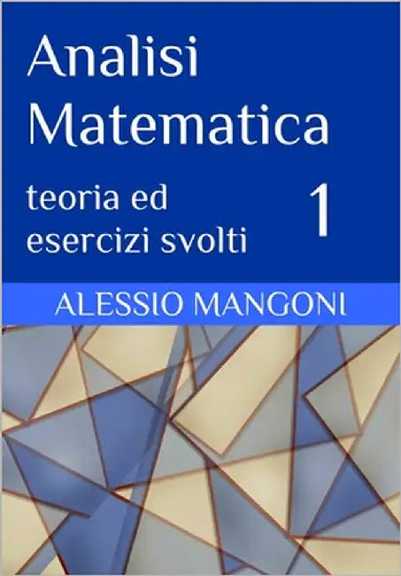 Analisi Matematica 1: teoria ed esercizi svolti by Mangoni, Alessio