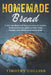 Homemade bread: Learn the Steps and Have a Variety of Recipes from Around the Globe to Bake Fresh, Healthy and Delicious Bread at Home by Timothy Collins