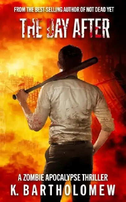 The Day After: A Zombie Apocalypse Thriller by K. Bartholomew