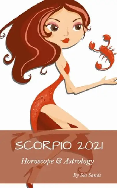 Scorpio 2021: Horoscope & Astrology by Sia Sands