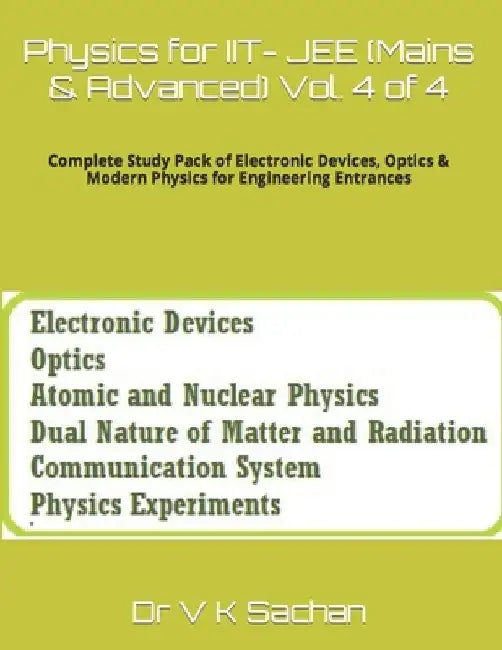 Physics for IIT- JEE (Mains & Advanced) Vol. 4 of 4: Complete Study Pack of Electronic Devices, Optics & Modern Physics for Engineering Entrances by V. K. Sachan