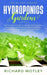 Hydroponics Gardens: The Complete Guide to Quickly Start Growing Vegetables and the Cheapest Way to Build DIY Hydroponic System In Small Place by Richard Motley