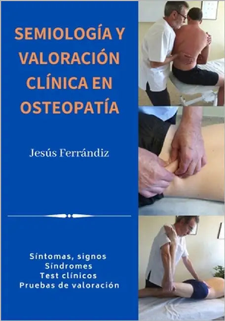 Semiología Y Valoración Clínica En Osteopatía: Síntomas, signos. Síndromes. Test clínicos. Pruebas de valoración by Ferrándiz Martínez, Jesús