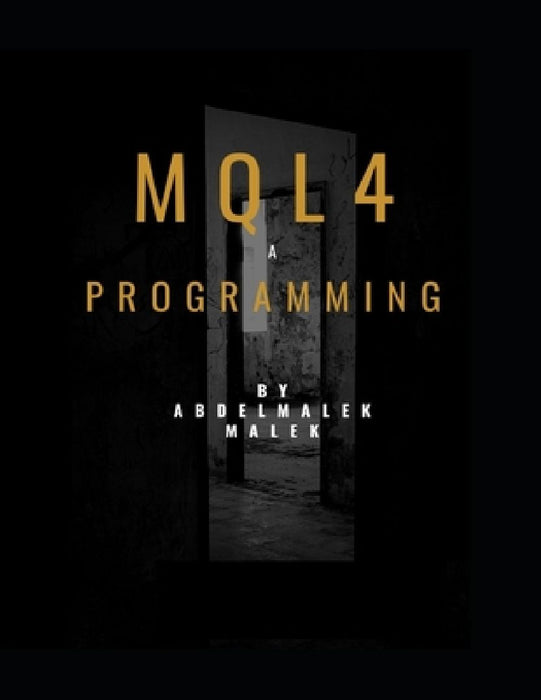 Mql4 Programming by Abdelmalek malek: Mql4 Programming language pour metatrader4 by Abdelmalek Malek