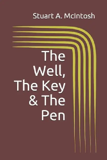 The Well, The Key & The Pen by Stuart A. McIntosh