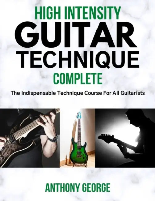 High Intensity Guitar Technique: Complete by Anthony George