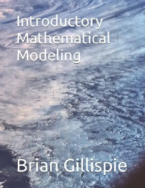 Introductory Mathematical Modeling by Brian Gillispie