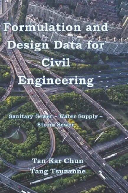 Formulation and Design Data for Civil Engineering: Sanitary Sewer - Water Supply - Storm Sewer by Tang Tsuzanne