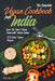 The Complete Vegan Cookbook from India: Spice Up Your Vegan Menu with Indian Cuisine: 450 Spicy Vegan Recipes by Rekha Sharma
