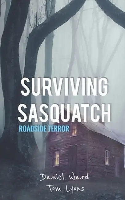 Surviving Sasquatch: Roadside Terror by Tom Lyons