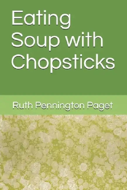 Eating Soup with Chopsticks by Ruth Pennington Paget
