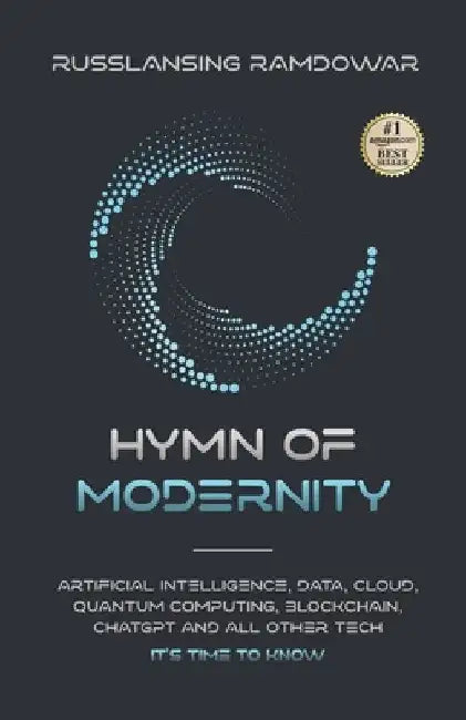Hymn Of Modernity: Machine Learning, Augmented Reality, Big Data, Qubit, Neuralink and All Other Important Vocabulary It's Time to Know by Russlansing Ramdowar
