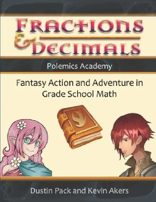 Fractions & Decimals: Fantasy Action and Adventure in Grade School Math by Kevin Akers