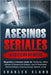 Asesinos seriales: la colección definitiva: Biografías y crímenes reales de: Ted Bundy, Jeffrey Dahmer, El Asesino Del Zodíaco, Jack El D by Clark, Charles