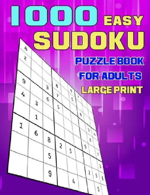 1000 Easy Sudoku Puzzle Book For Adults Large Print: A bargain bonanza for Sudoku lovers - Brain Games For Adults - Logic Games for Adults with Soluti by Puzzle Book for Adults Publishing