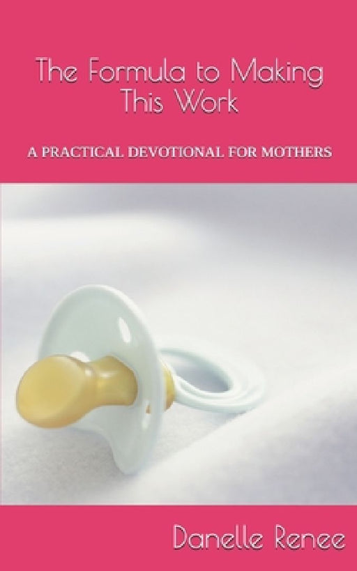 The Formula to Making This Work by Danelle Renee