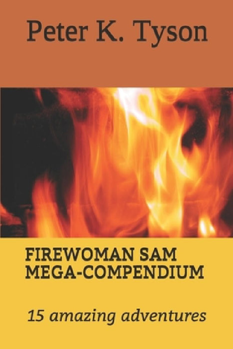 Firewoman Sam Mega-Compendium: 15 amazing adventures by Peter K. Tyson
