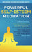 Powerful Self-Esteem Meditation: 408 Affirmations, 15 Guided Meditations, 6 Guided Hypnosis to Remove Doubt, Manifest Your Goals, Boost Confidence and by Guided Mediations fo And a. Better Life