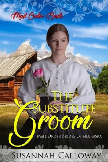 The Substitute Groom: Mail Order Brides of Nebraska by Susannah Calloway