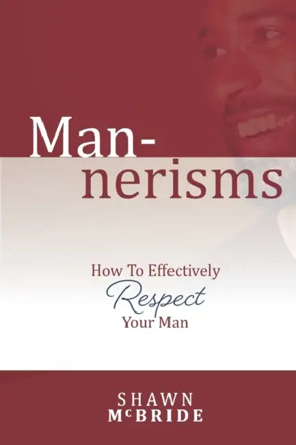 Mannerism: How To Effectively Respect Your Man by Sahar Huneidi-Palmer